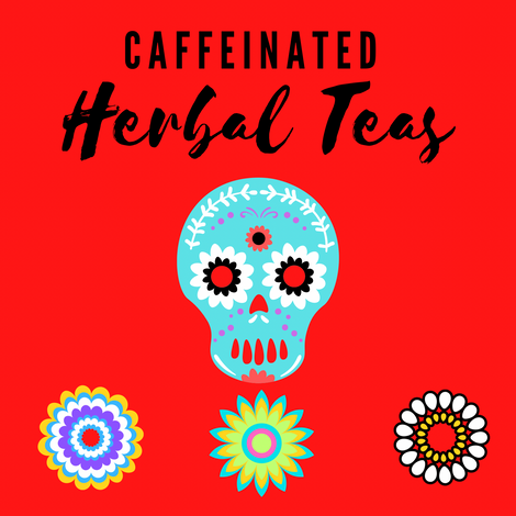 Caffeinated  Herbal Teas